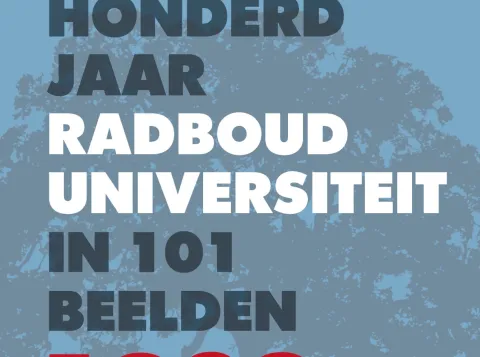 Honderd jaar Radboud Universiteit in 101 beelden